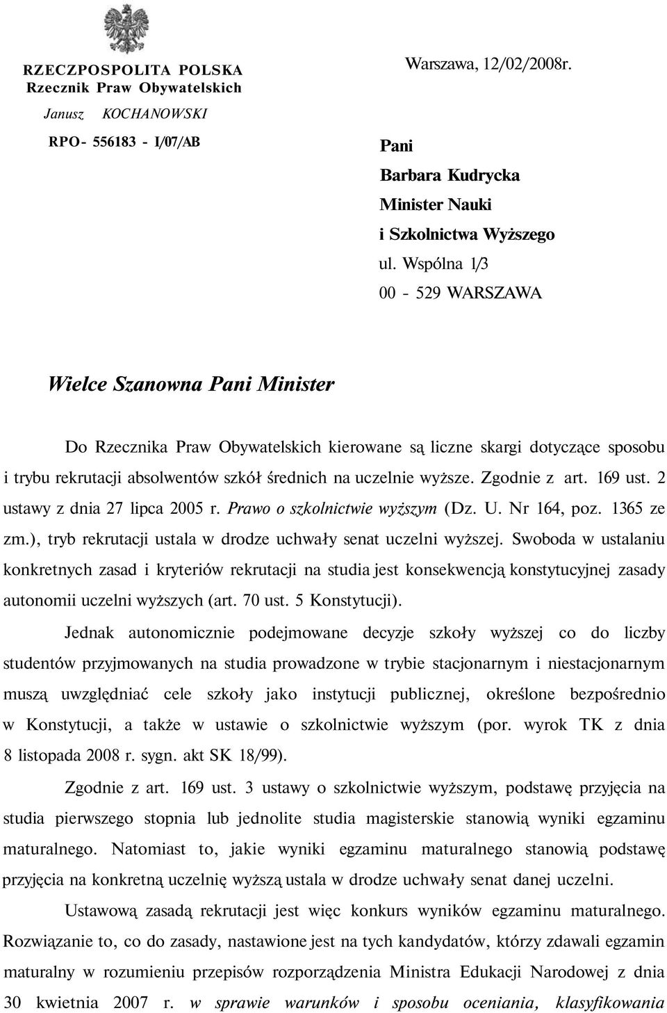 Zgodnie z art. 169 ust. 2 ustawy z dnia 27 lipca 2005 r. Prawo o szkolnictwie wyższym (Dz. U. Nr 164, poz. 1365 ze zm.), tryb rekrutacji ustala w drodze uchwały senat uczelni wyższej.