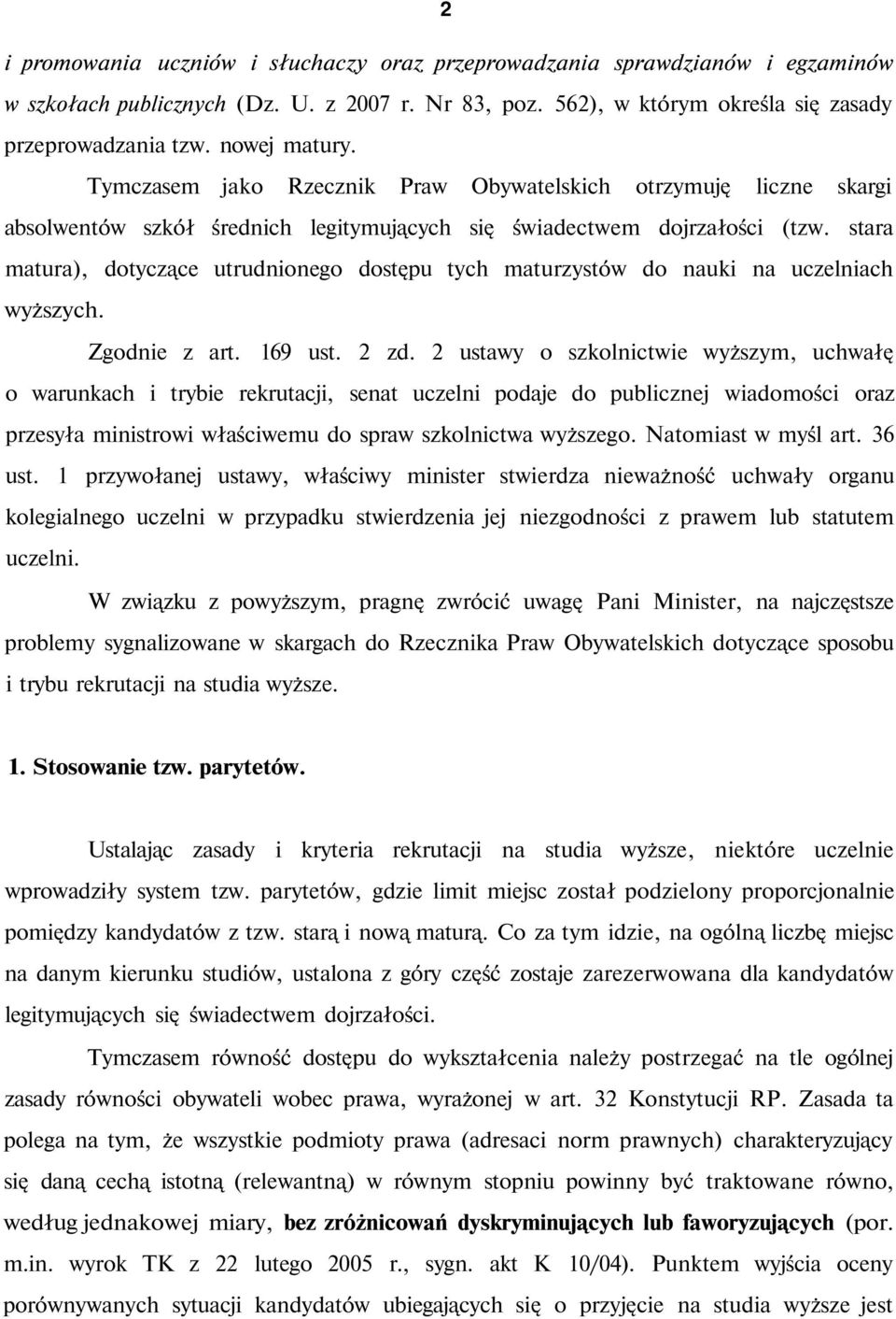 stara matura), dotyczące utrudnionego dostępu tych maturzystów do nauki na uczelniach wyższych. Zgodnie z art. 169 ust. 2 zd.