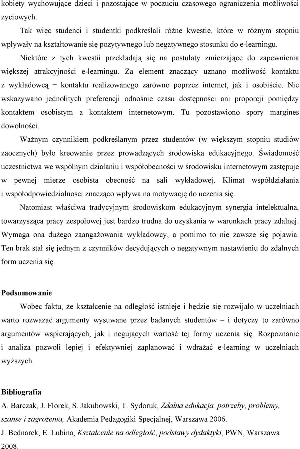 Niektóre z tych kwestii przekładają się na postulaty zmierzające do zapewnienia większej atrakcyjności.