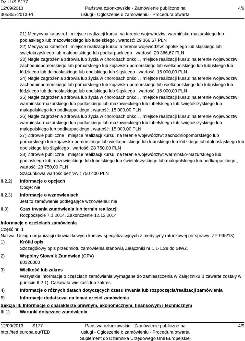 miejsce realizacji kursu: a terenie województw: opolskiego lub śląskiego lub świętokrzyskiego lub małopolskiego lub podkarpackiego, wartość: 29 366,67 PLN 23) Nagłe zagrożenia zdrowia lub życia w