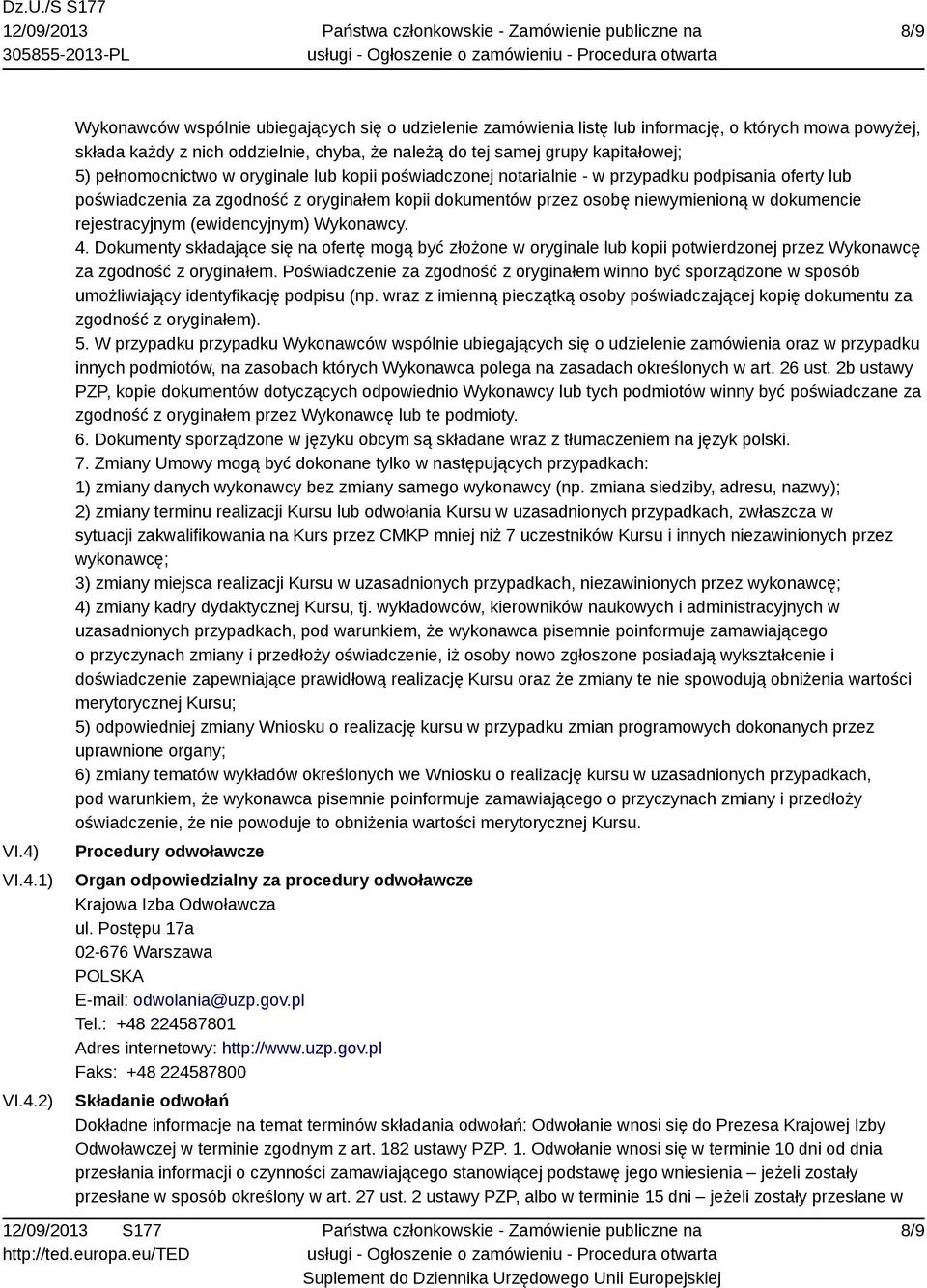 kapitałowej; 5) pełnomocnictwo w oryginale lub kopii poświadczonej notarialnie - w przypadku podpisania oferty lub poświadczenia za zgodność z oryginałem kopii dokumentów przez osobę niewymienioną w