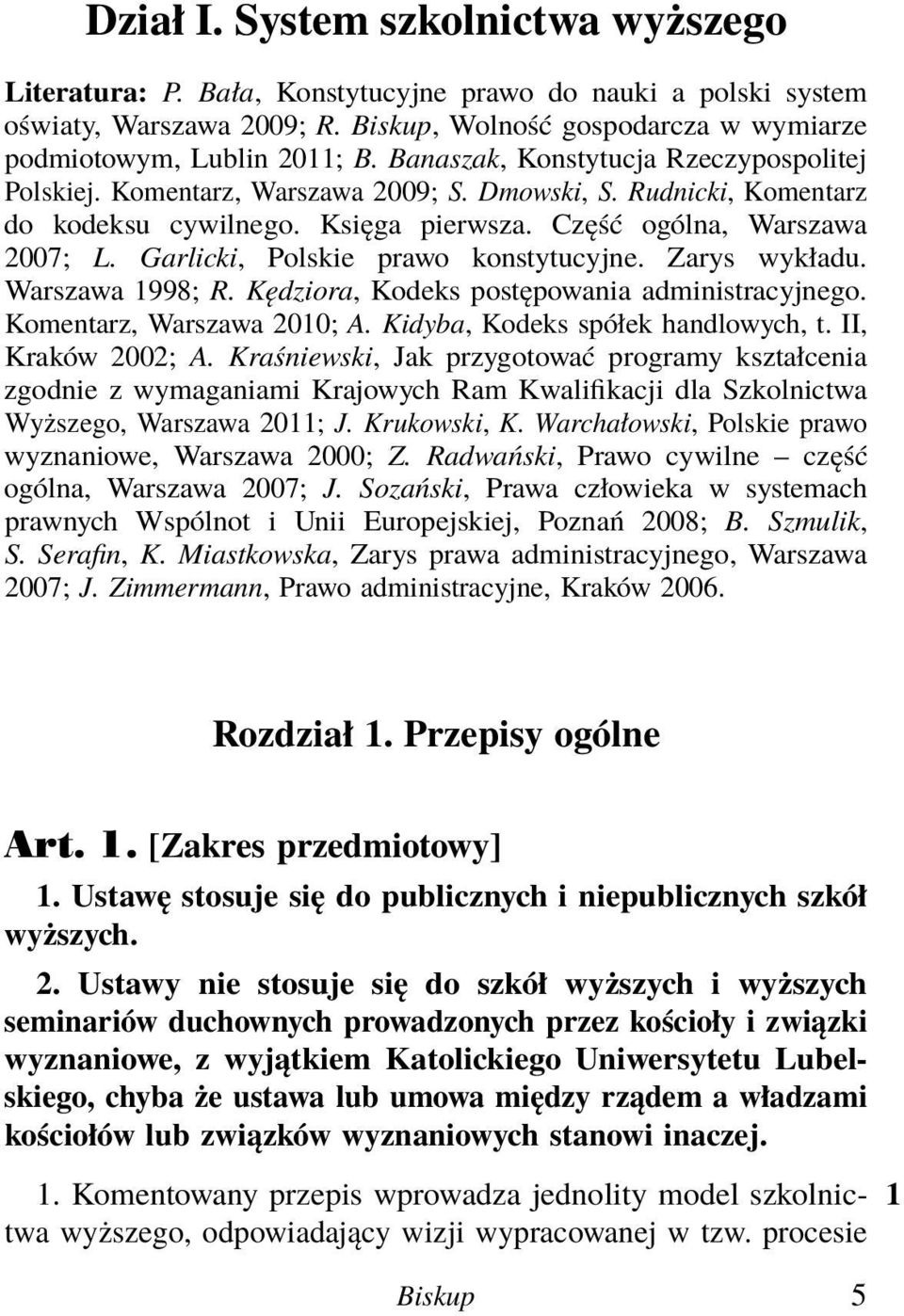 Garlicki, Polskie prawo konstytucyjne. Zarys wykładu. Warszawa 1998; R. Kędziora, Kodeks postępowania administracyjnego. Komentarz, Warszawa 2010; A. Kidyba, Kodeks spółek handlowych, t.