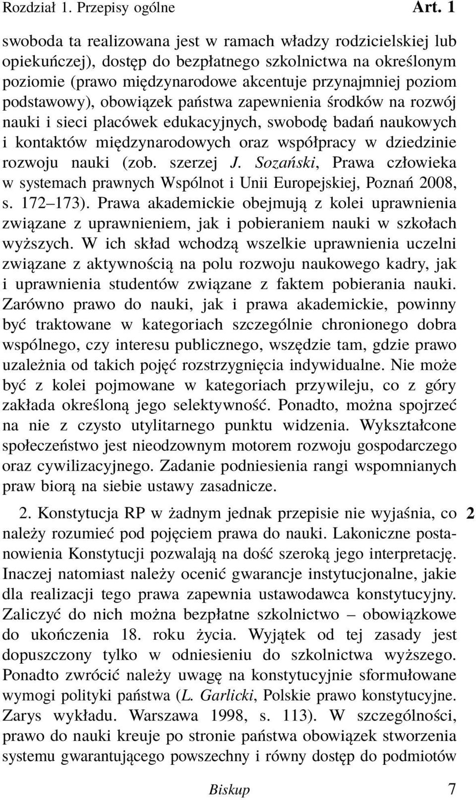 podstawowy), obowiązek państwa zapewnienia środków na rozwój nauki i sieci placówek edukacyjnych, swobodę badań naukowych i kontaktów międzynarodowych oraz współpracy w dziedzinie rozwoju nauki (zob.