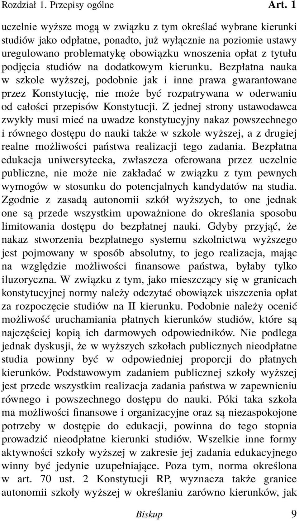 studiów na dodatkowym kierunku. Bezpłatna nauka w szkole wyższej, podobnie jak i inne prawa gwarantowane przez Konstytucję, nie może być rozpatrywana w oderwaniu od całości przepisów Konstytucji.