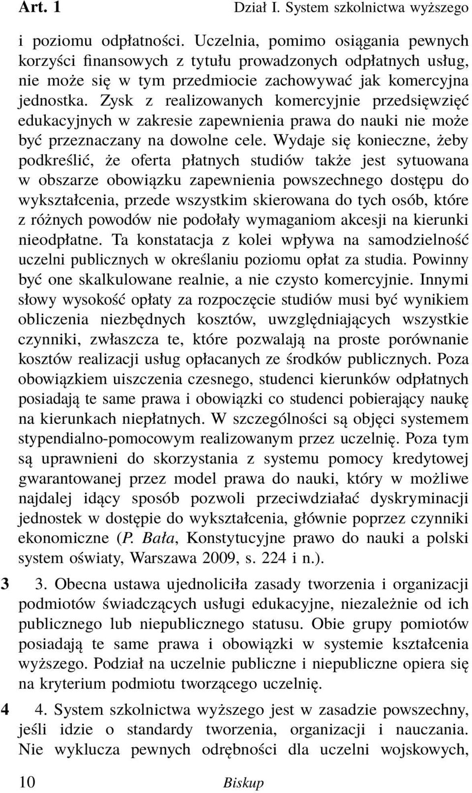 Zysk z realizowanych komercyjnie przedsięwzięć edukacyjnych w zakresie zapewnienia prawa do nauki nie może być przeznaczany na dowolne cele.