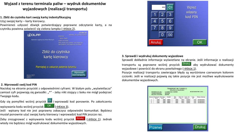 W białym polu wyświetlacza zamiast cyfr pojawiają się gwiazdki: * żeby nikt stojący z boku nie mógł podejrzeć Twojego kodu. Gdy się pomyliłeś wciśnij przycisk i wprowadź kod ponownie.