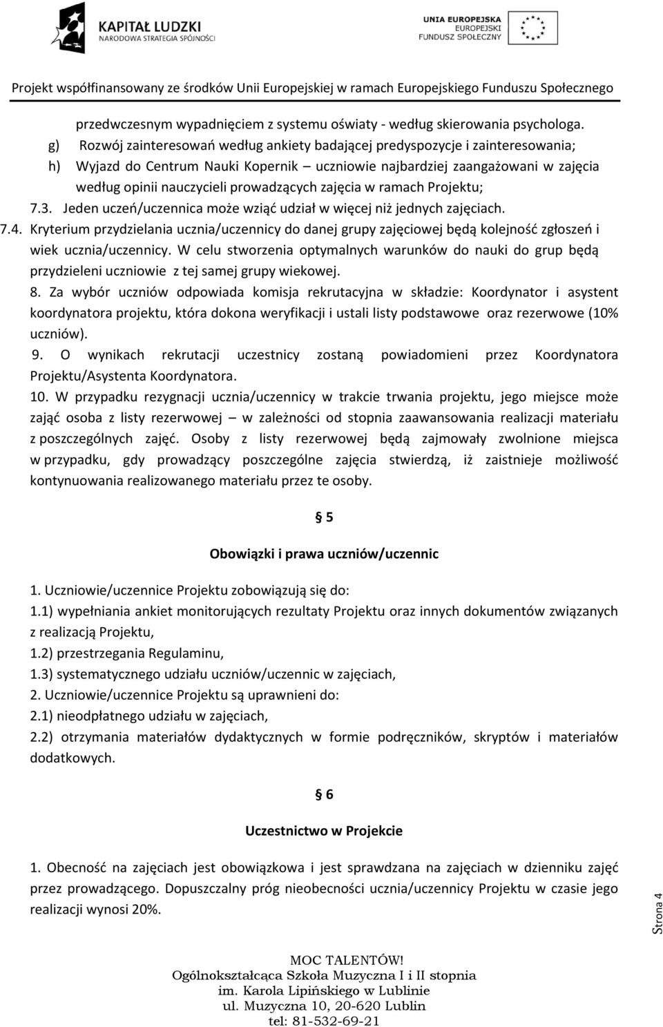 prowadzących zajęcia w ramach Projektu; 7.3. Jeden uczeń/uczennica może wziąć udział w więcej niż jednych zajęciach. 7.4.