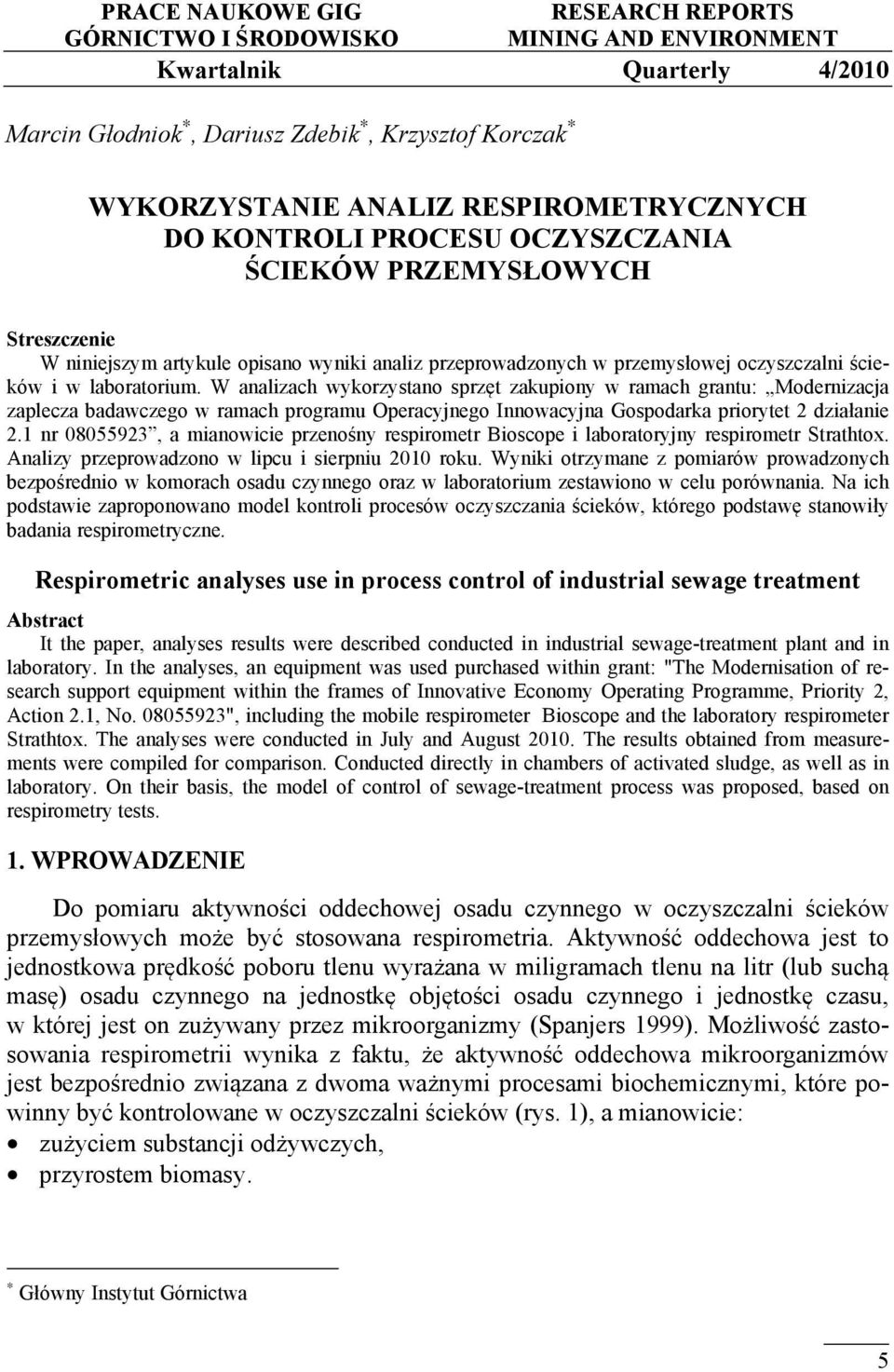 W analizach wykorzystano sprzęt zakupiony w ramach grantu: Modernizacja zaplecza badawczego w ramach programu Operacyjnego Innowacyjna Gospodarka priorytet 2 działanie 2.