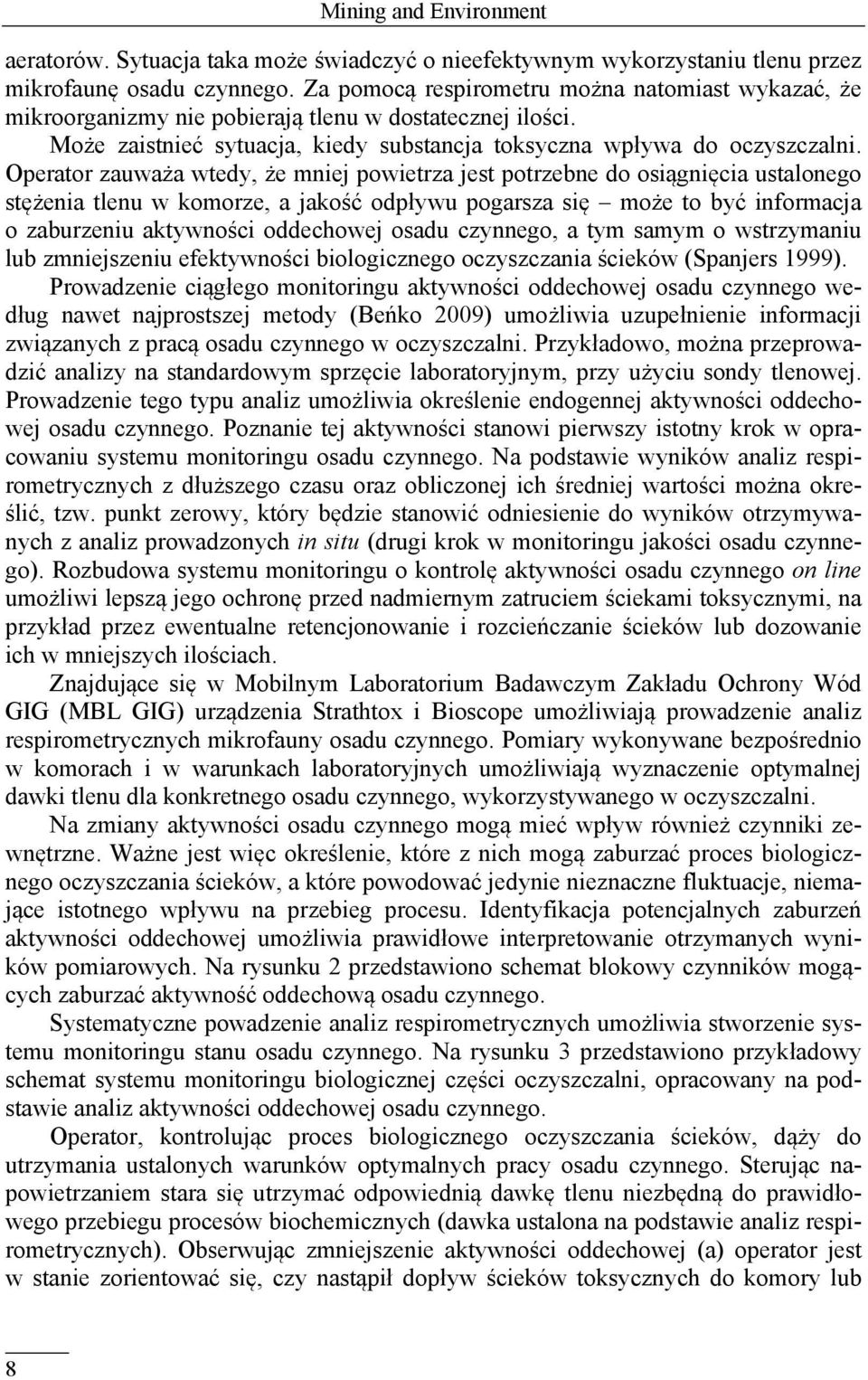 Operator zauważa wtedy, że mniej powietrza jest potrzebne do osiągnięcia ustalonego stężenia tlenu w komorze, a jakość odpływu pogarsza się może to być informacja o zaburzeniu aktywności oddechowej