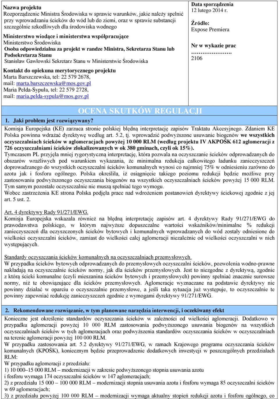 Gawłowski Sekretarz Stanu w Ministerstwie Środowiska Data sporządzenia 12 lutego 2014 r. Źródło: Expose Premiera Nr w wykazie prac.