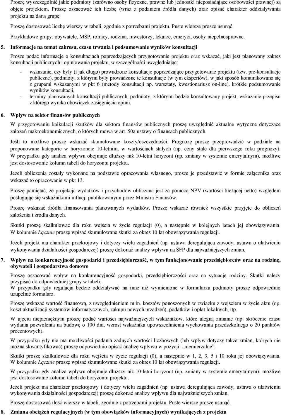 Puste wiersze proszę usunąć. Przykładowe grupy: obywatele, MŚP, rolnicy, rodzina, inwestorzy, lekarze, emeryci, osoby niepełnosprawne. 5.