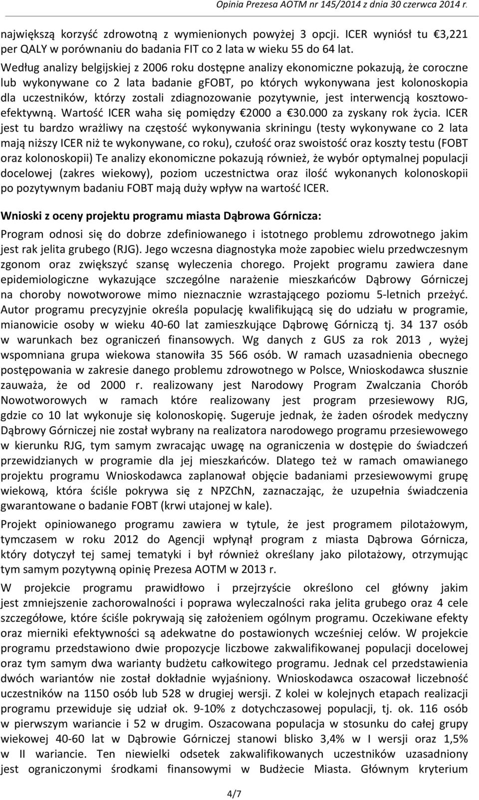 zostali zdiagnozowanie pozytywnie, jest interwencją kosztowo- efektywną. Wartość ICER waha się pomiędzy 2000 a 30.000 za zyskany rok życia.