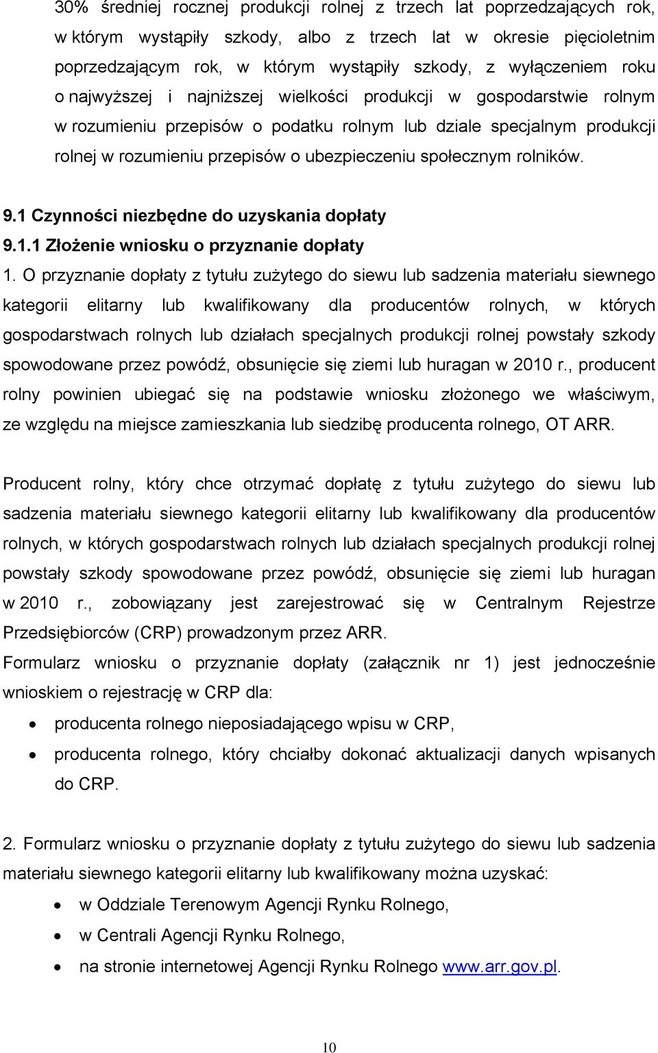 ubezpieczeniu społecznym rolników. 9.1 Czynności niezbędne do uzyskania dopłaty 9.1.1 Złożenie wniosku o przyznanie dopłaty 1.