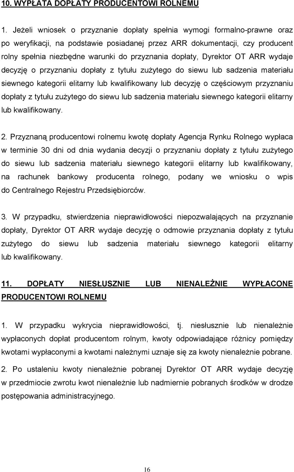 dopłaty, Dyrektor OT ARR wydaje decyzję o przyznaniu dopłaty z tytułu zużytego do siewu lub sadzenia materiału siewnego kategorii elitarny lub kwalifikowany lub decyzję o częściowym przyznaniu