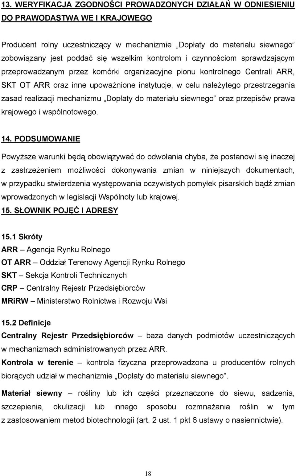 przestrzegania zasad realizacji mechanizmu Dopłaty do materiału siewnego oraz przepisów prawa krajowego i wspólnotowego. 14.