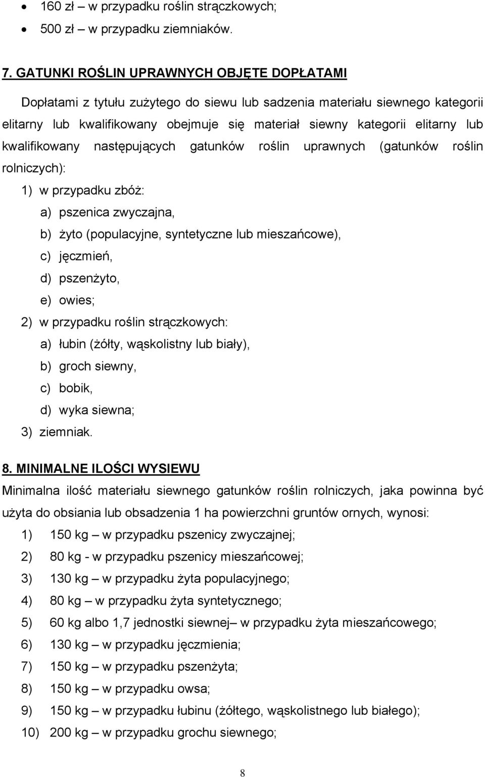 kwalifikowany następujących gatunków roślin uprawnych (gatunków roślin rolniczych): 1) w przypadku zbóż: a) pszenica zwyczajna, b) żyto (populacyjne, syntetyczne lub mieszańcowe), c) jęczmień, d)