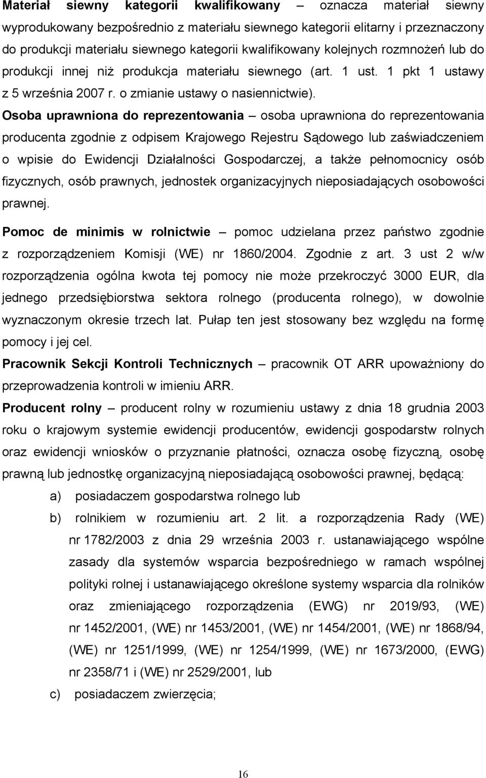 Osoba uprawniona do reprezentowania osoba uprawniona do reprezentowania producenta zgodnie z odpisem Krajowego Rejestru Sądowego lub zaświadczeniem o wpisie do Ewidencji Działalności Gospodarczej, a