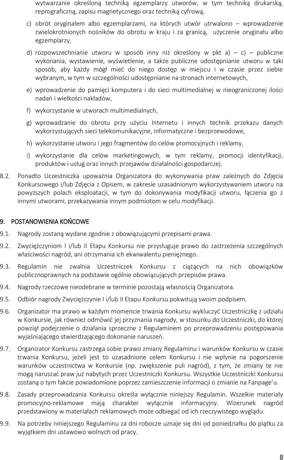 wykonania, wystawienie, wyświetlenie, a także publiczne udostępnianie utworu w taki sposób, aby każdy mógł mieć do niego dostęp w miejscu i w czasie przez siebie wybranym, w tym w szczególności