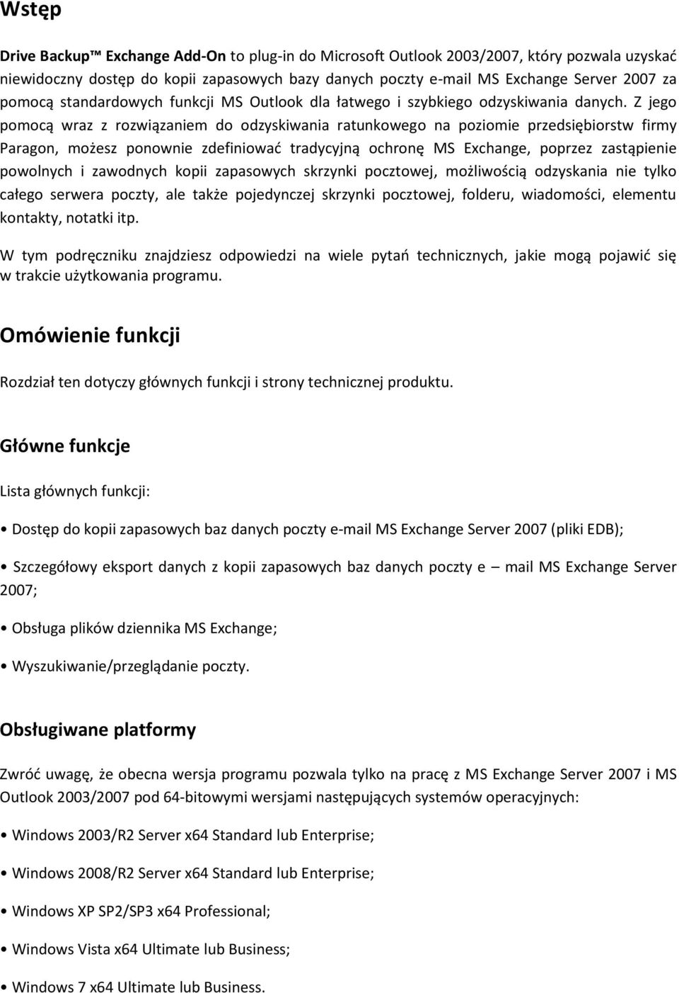 Z jego pomocą wraz z rozwiązaniem do odzyskiwania ratunkowego na poziomie przedsiębiorstw firmy Paragon, możesz ponownie zdefiniowad tradycyjną ochronę MS Exchange, poprzez zastąpienie powolnych i