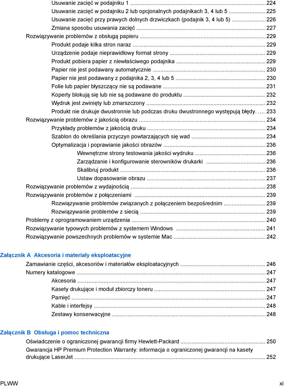 .. 229 Produkt pobiera papier z niewłaściwego podajnika... 229 Papier nie jest podawany automatycznie... 230 Papier nie jest podawany z podajnika 2, 3, 4 lub 5.