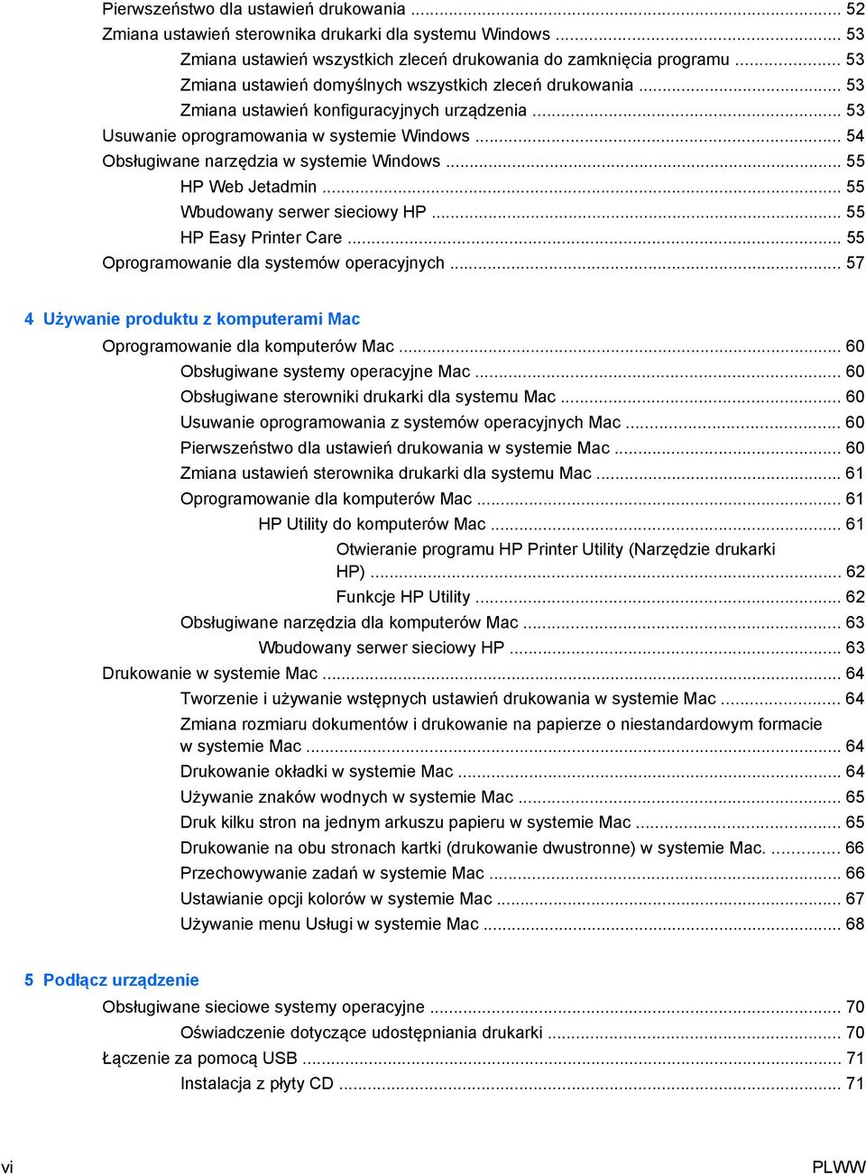 .. 54 Obsługiwane narzędzia w systemie Windows... 55 HP Web Jetadmin... 55 Wbudowany serwer sieciowy HP... 55 HP Easy Printer Care... 55 Oprogramowanie dla systemów operacyjnych.