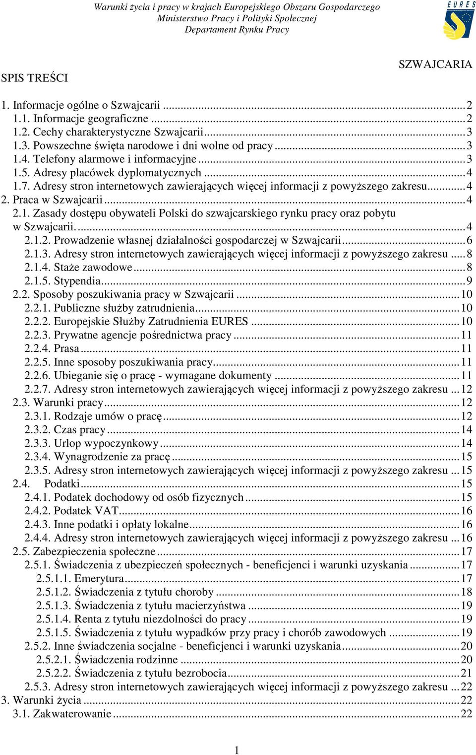 ... 4 2.1.2. Prowadzenie własnej działalności gospodarczej w Szwajcarii... 6 2.1.3. Adresy stron internetowych zawierających więcej informacji z powyższego zakresu... 8 2.1.4. Staże zawodowe... 8 2.1.5.