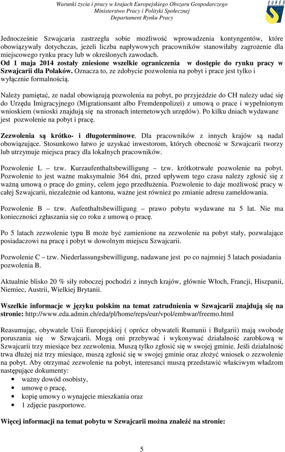 Oznacza to, ze zdobycie pozwolenia na pobyt i prace jest tylko i wyłącznie formalnością.