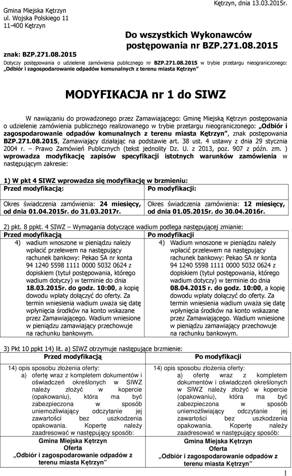 2015 w trybie przetargu nieograniczonego: Odbiór i zagospodarowanie odpadów komunalnych z terenu miasta Kętrzyn MODYFIKACJA nr 1 do SIWZ W nawiązaniu do prowadzonego przez Zamawiającego: Gminę