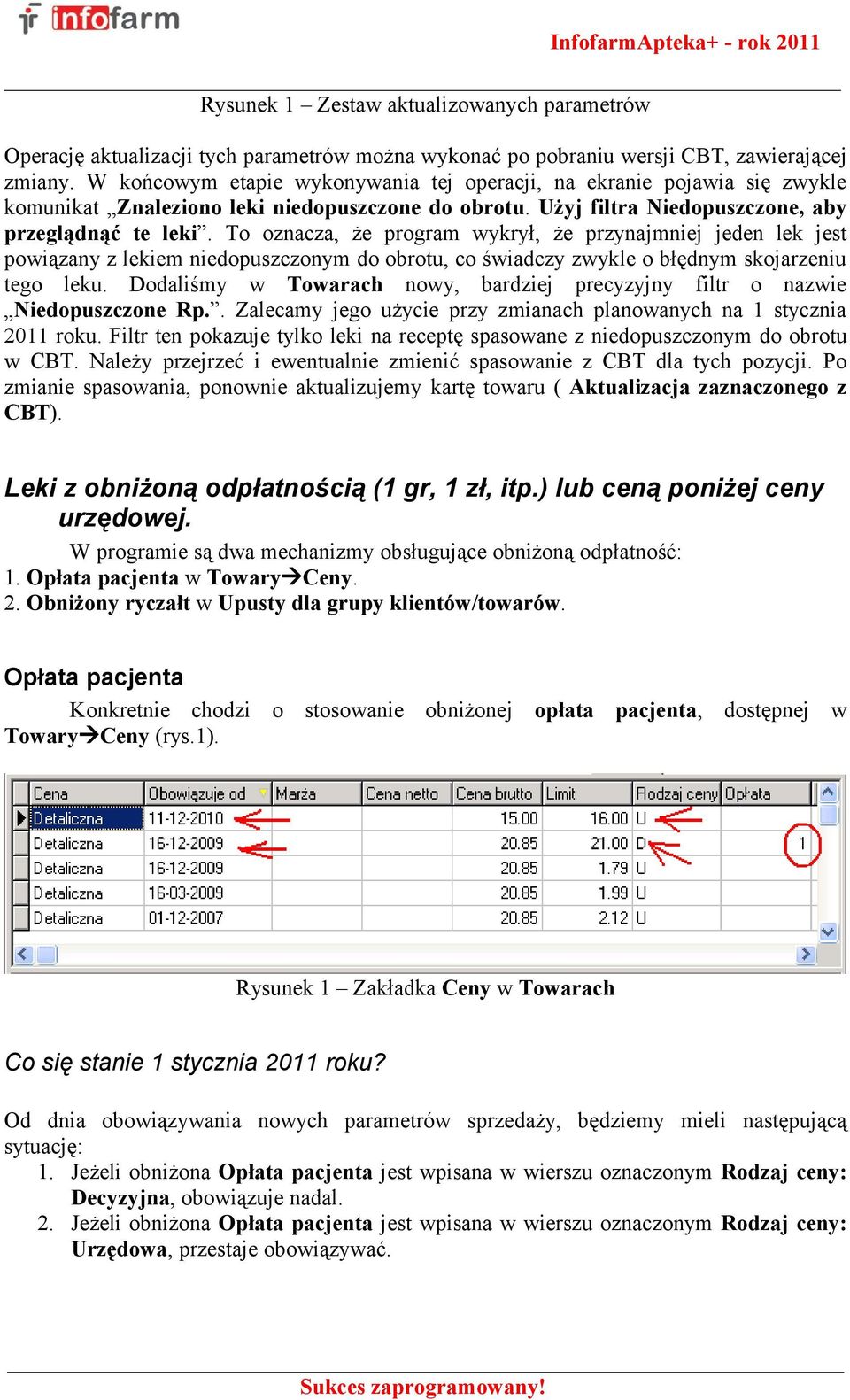 To oznacza, że program wykrył, że przynajmniej jeden lek jest powiązany z lekiem niedopuszczonym do obrotu, co świadczy zwykle o błędnym skojarzeniu tego leku.