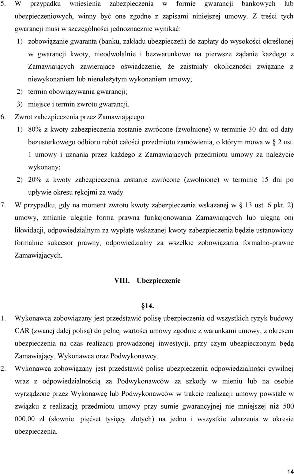 bezwarunkowo na pierwsze żądanie każdego z Zamawiających zawierające oświadczenie, że zaistniały okoliczności związane z niewykonaniem lub nienależytym wykonaniem umowy; 2) termin obowiązywania