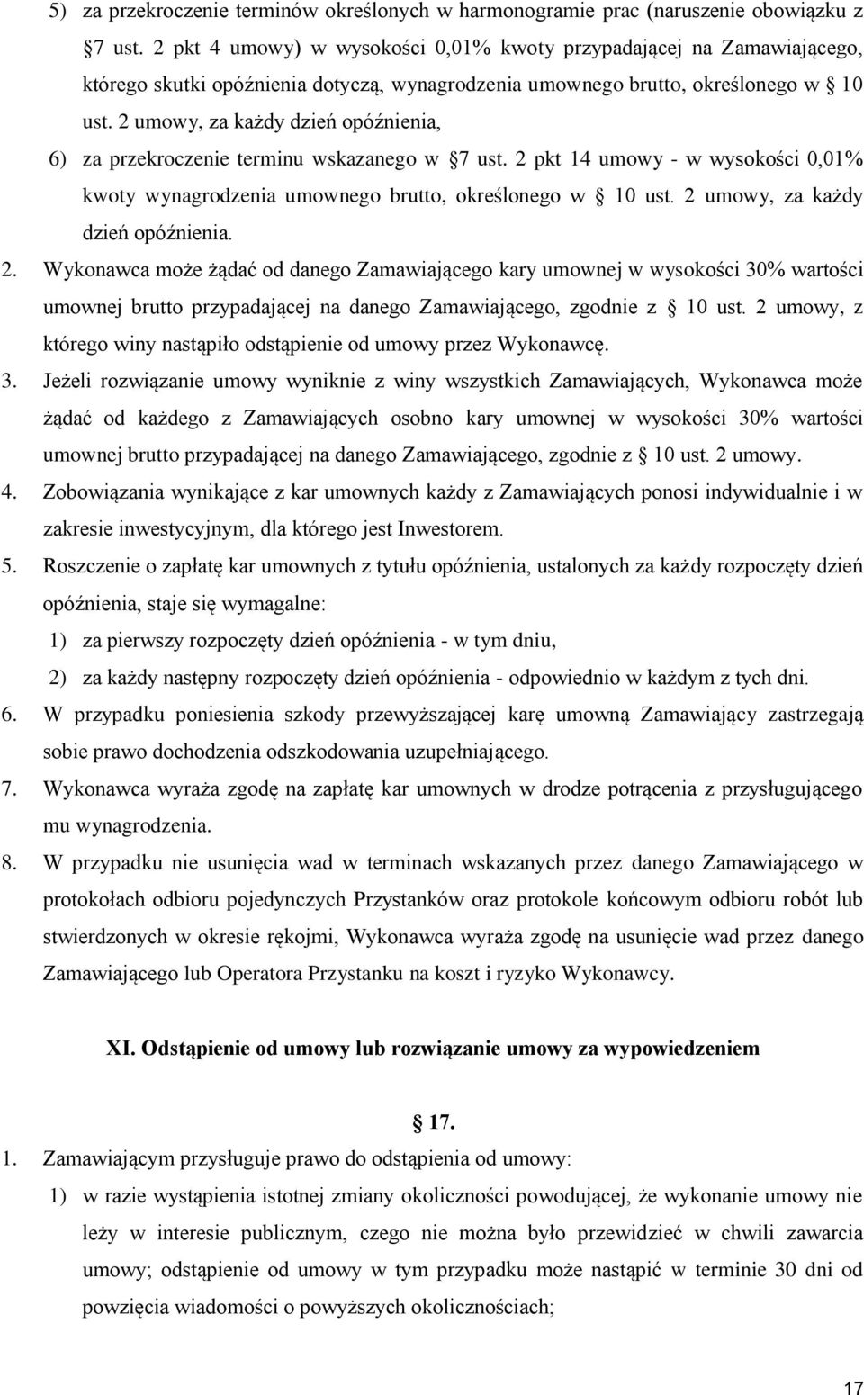 2 umowy, za każdy dzień opóźnienia, 6) za przekroczenie terminu wskazanego w 7 ust. 2 pkt 14 umowy - w wysokości 0,01% kwoty wynagrodzenia umownego brutto, określonego w 10 ust.