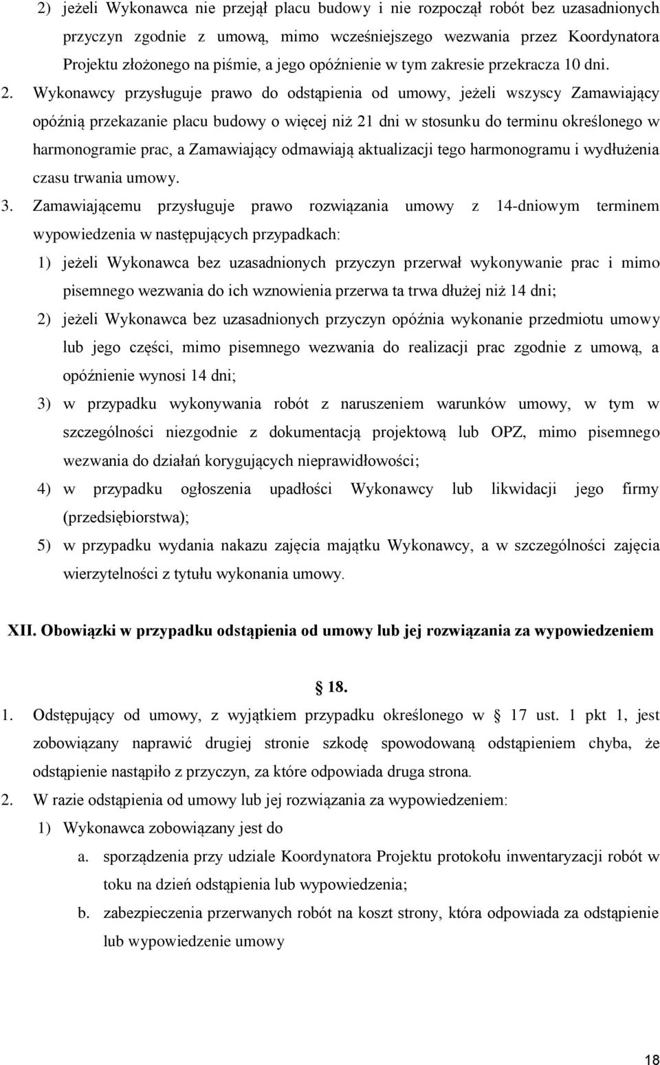 Wykonawcy przysługuje prawo do odstąpienia od umowy, jeżeli wszyscy Zamawiający opóźnią przekazanie placu budowy o więcej niż 21 dni w stosunku do terminu określonego w harmonogramie prac, a