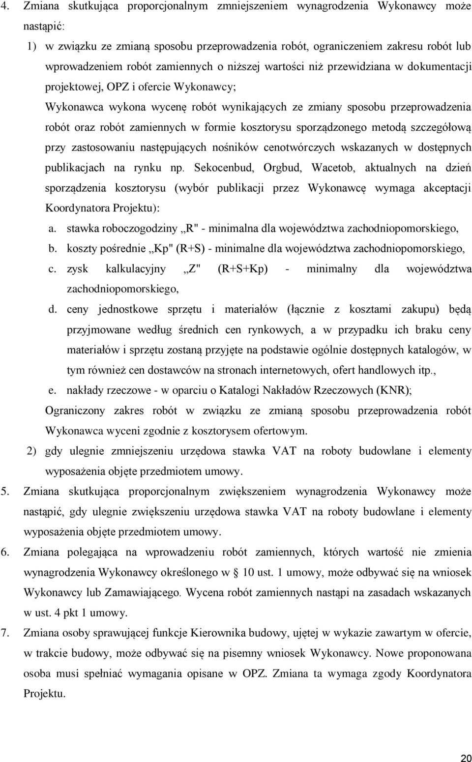 zamiennych w formie kosztorysu sporządzonego metodą szczegółową przy zastosowaniu następujących nośników cenotwórczych wskazanych w dostępnych publikacjach na rynku np.