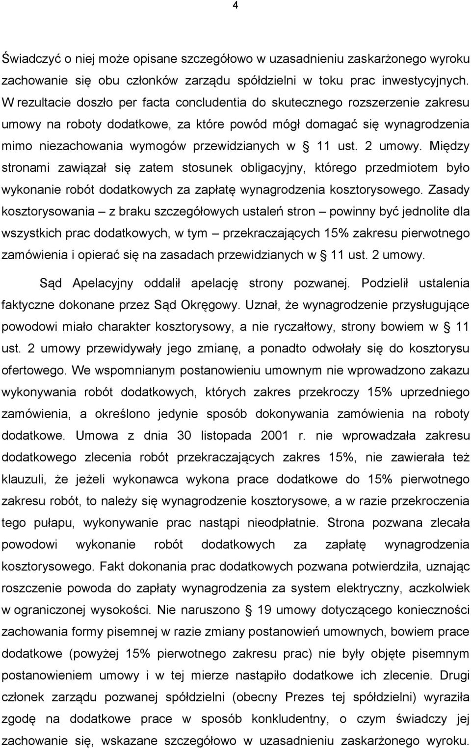 ust. 2 umowy. Między stronami zawiązał się zatem stosunek obligacyjny, którego przedmiotem było wykonanie robót dodatkowych za zapłatę wynagrodzenia kosztorysowego.