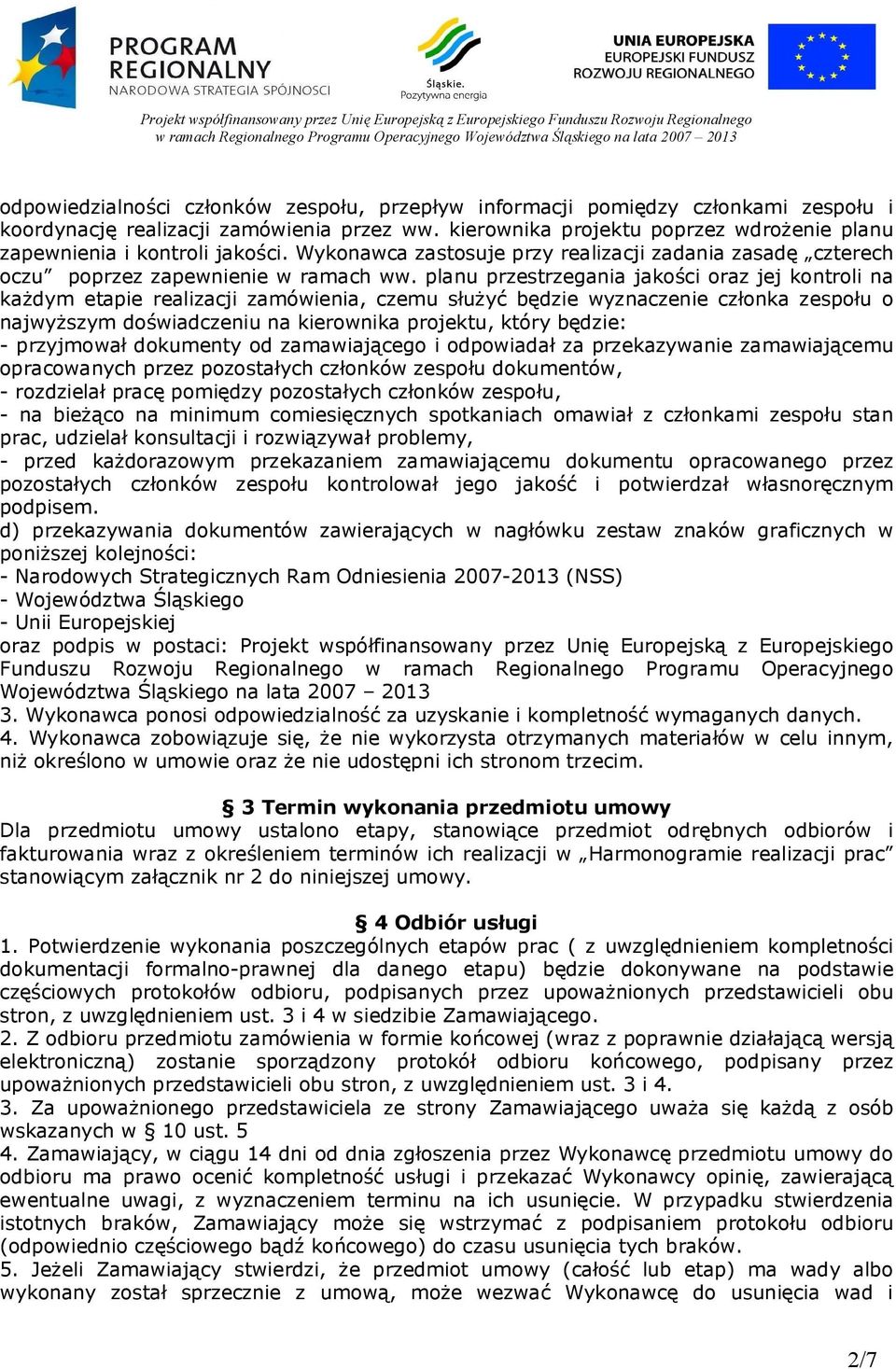 planu przestrzegania jakości oraz jej kontroli na każdym etapie realizacji zamówienia, czemu służyć będzie wyznaczenie członka zespołu o najwyższym doświadczeniu na kierownika projektu, który będzie: