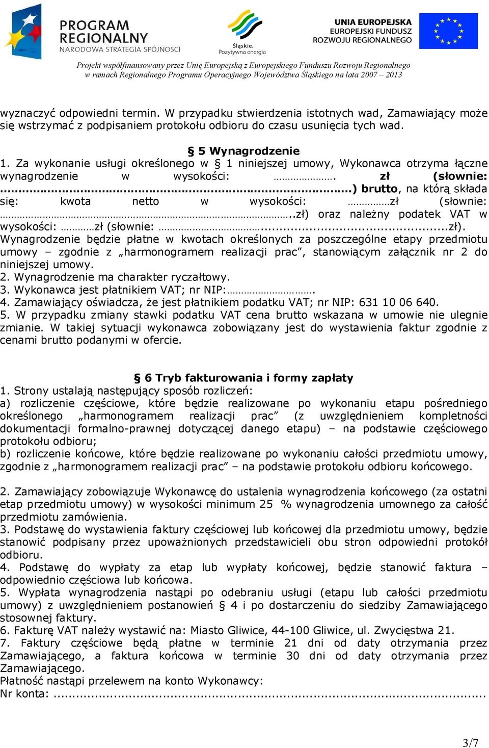 .zł) oraz należny podatek VAT w wysokości: zł (słownie:...zł). Wynagrodzenie będzie płatne w kwotach określonych za poszczególne etapy przedmiotu umowy zgodnie z harmonogramem realizacji prac, stanowiącym załącznik nr 2 do niniejszej umowy.