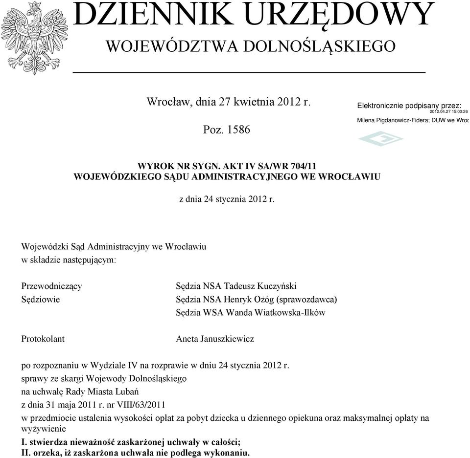 Protokolant Aneta Januszkiewicz po rozpoznaniu w Wydziale IV na rozprawie w dniu 24 stycznia 2012 r. sprawy ze skargi Wojewody Dolnośląskiego na uchwałę Rady Miasta Lubań z dnia 31 maja 2011 r.