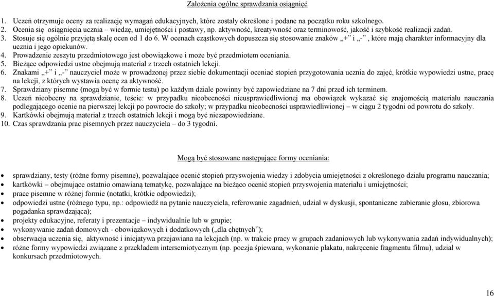 W ocenach cząstkowych dopuszcza się stosowanie znaków + i -, które mają charakter informacyjny dla ucznia i jego opiekunów. 4.