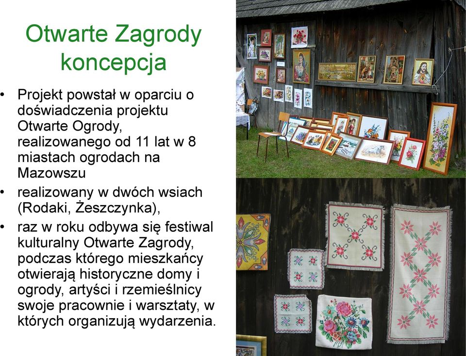 Żeszczynka), raz w roku odbywa się festiwal kulturalny Otwarte Zagrody, podczas którego mieszkańcy