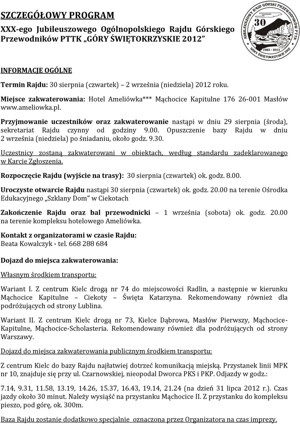 Przyjmowanie uczestników oraz zakwaterowanie nastąpi w dniu 29 sierpnia (środa), sekretariat Rajdu czynny od godziny 9.00.