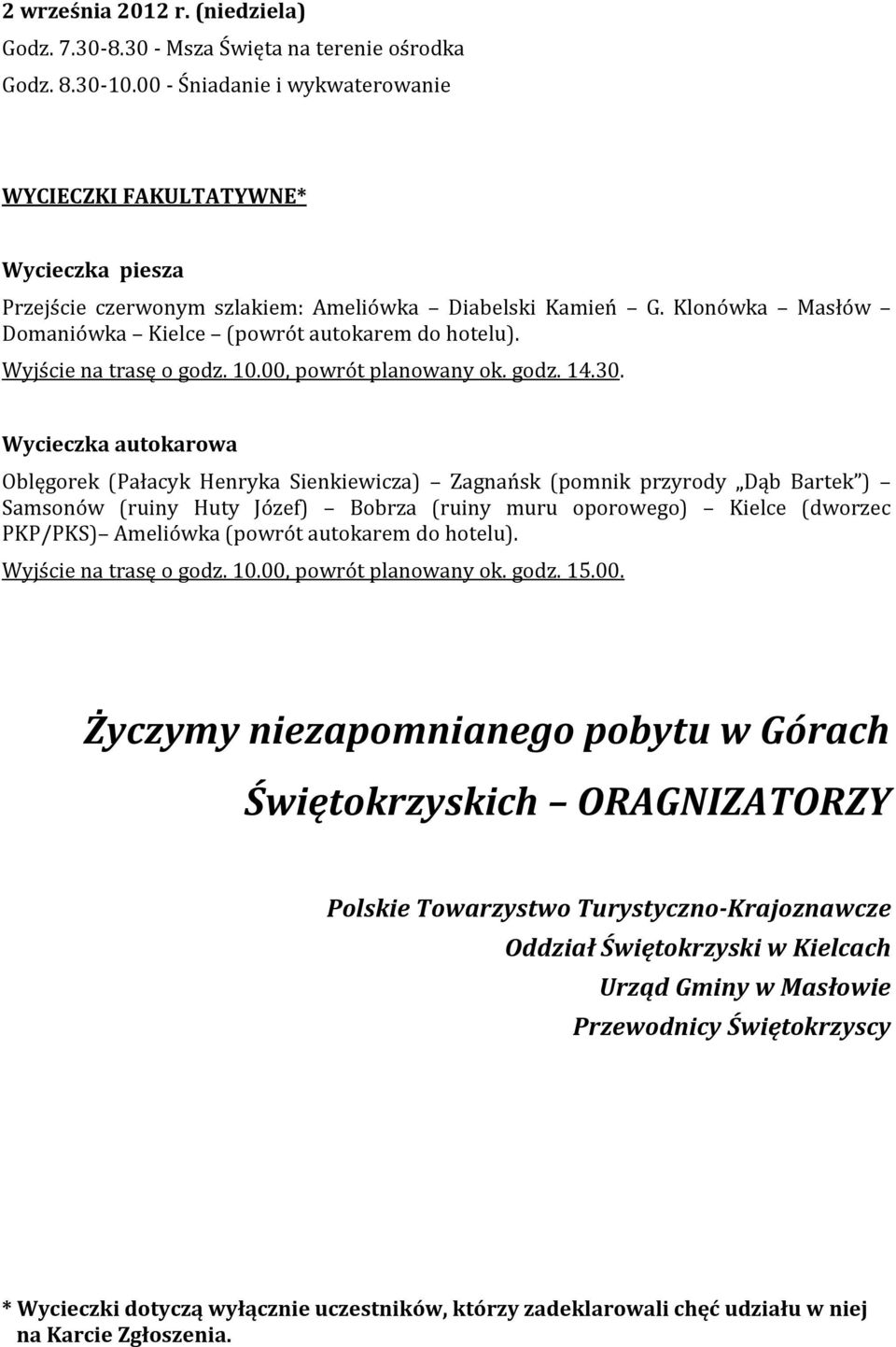 Wyjście na trasę o godz. 10.00, powrót planowany ok. godz. 14.30.