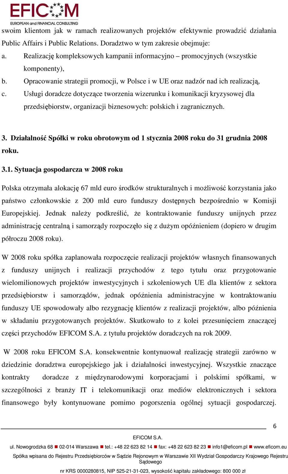 Usługi doradcze dotyczące tworzenia wizerunku i komunikacji kryzysowej dla przedsiębiorstw, organizacji biznesowych: polskich i zagranicznych. 3.