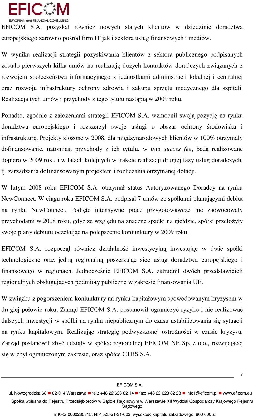 informacyjnego z jednostkami administracji lokalnej i centralnej oraz rozwoju infrastruktury ochrony zdrowia i zakupu sprzętu medycznego dla szpitali.