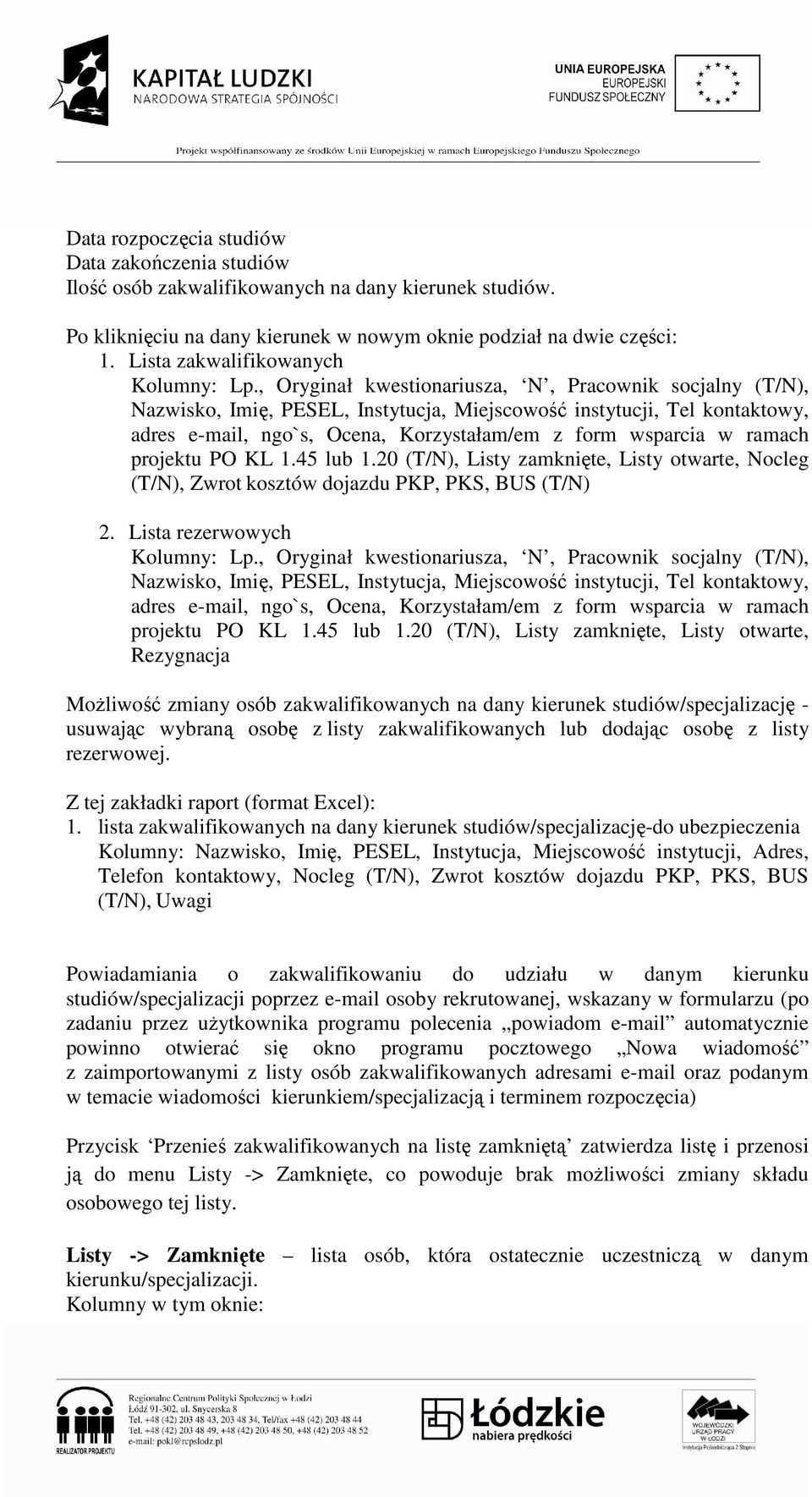 , Oryginał kwestionariusza, N, Pracownik socjalny (T/N), Nazwisko, Imię, PESEL, Instytucja, Miejscowość instytucji, Tel kontaktowy, adres e-mail, ngo`s, Ocena, Korzystałam/em z form wsparcia w ramach