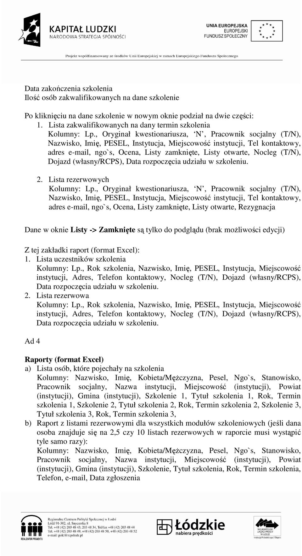 , Oryginał kwestionariusza, N, Pracownik socjalny (T/N), Nazwisko, Imię, PESEL, Instytucja, Miejscowość instytucji, Tel kontaktowy, adres e-mail, ngo`s, Ocena, Listy zamknięte, Listy otwarte, Nocleg