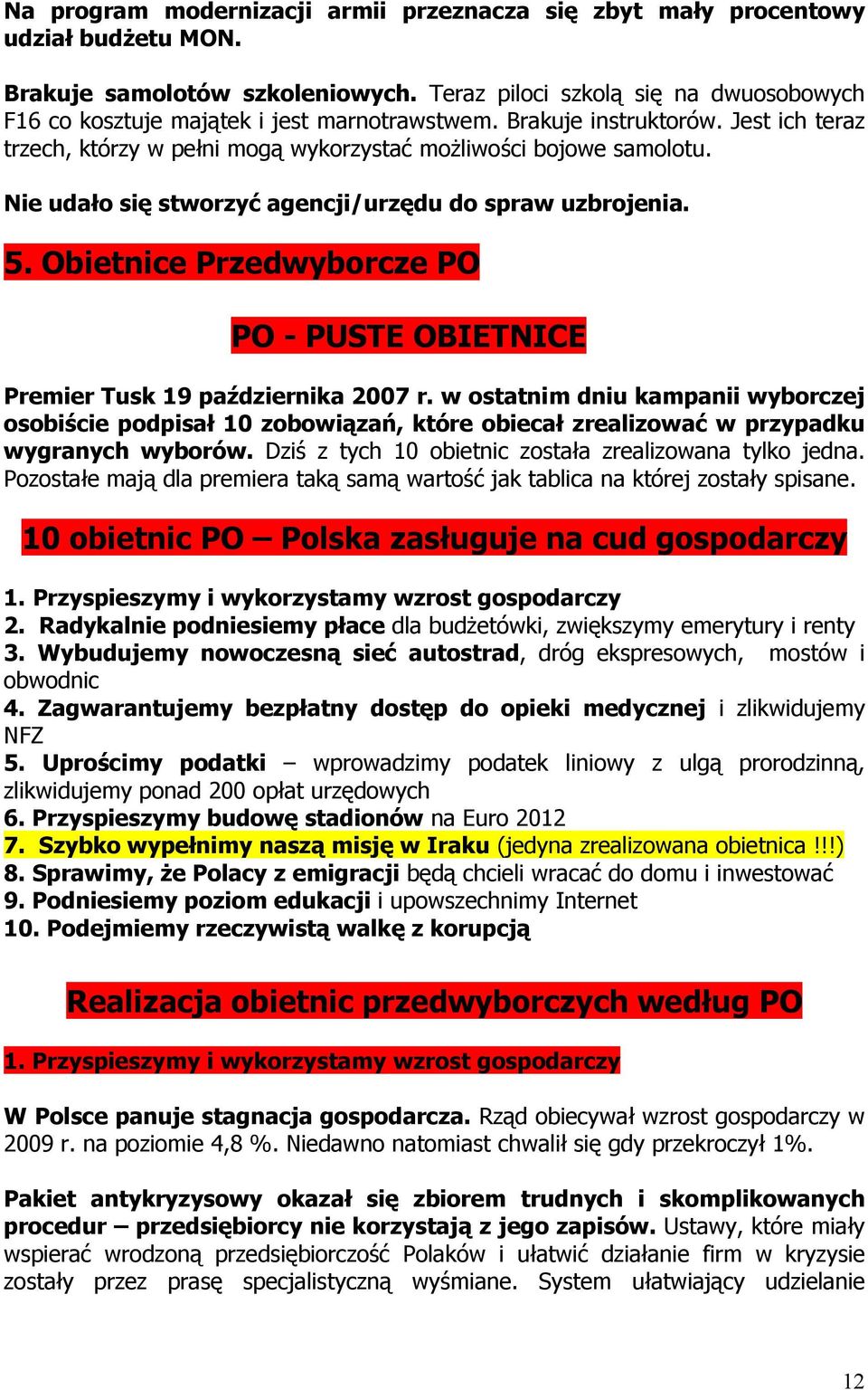 Nie udało się stworzyć agencji/urzędu do spraw uzbrojenia. 5. Obietnice Przedwyborcze PO PO - PUSTE OBIETNICE Premier Tusk 19 października 2007 r.