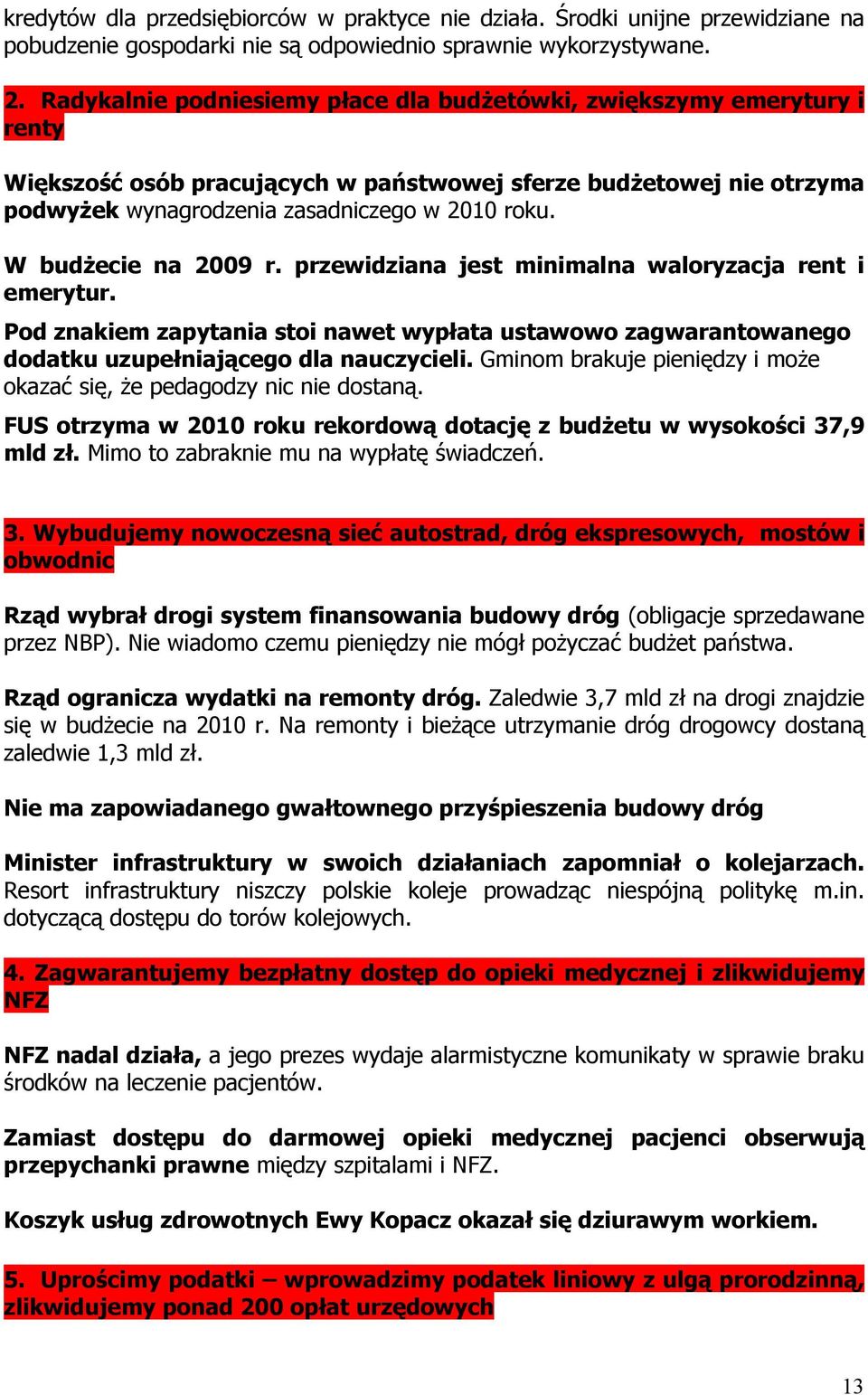 W budżecie na 2009 r. przewidziana jest minimalna waloryzacja rent i emerytur. Pod znakiem zapytania stoi nawet wypłata ustawowo zagwarantowanego dodatku uzupełniającego dla nauczycieli.