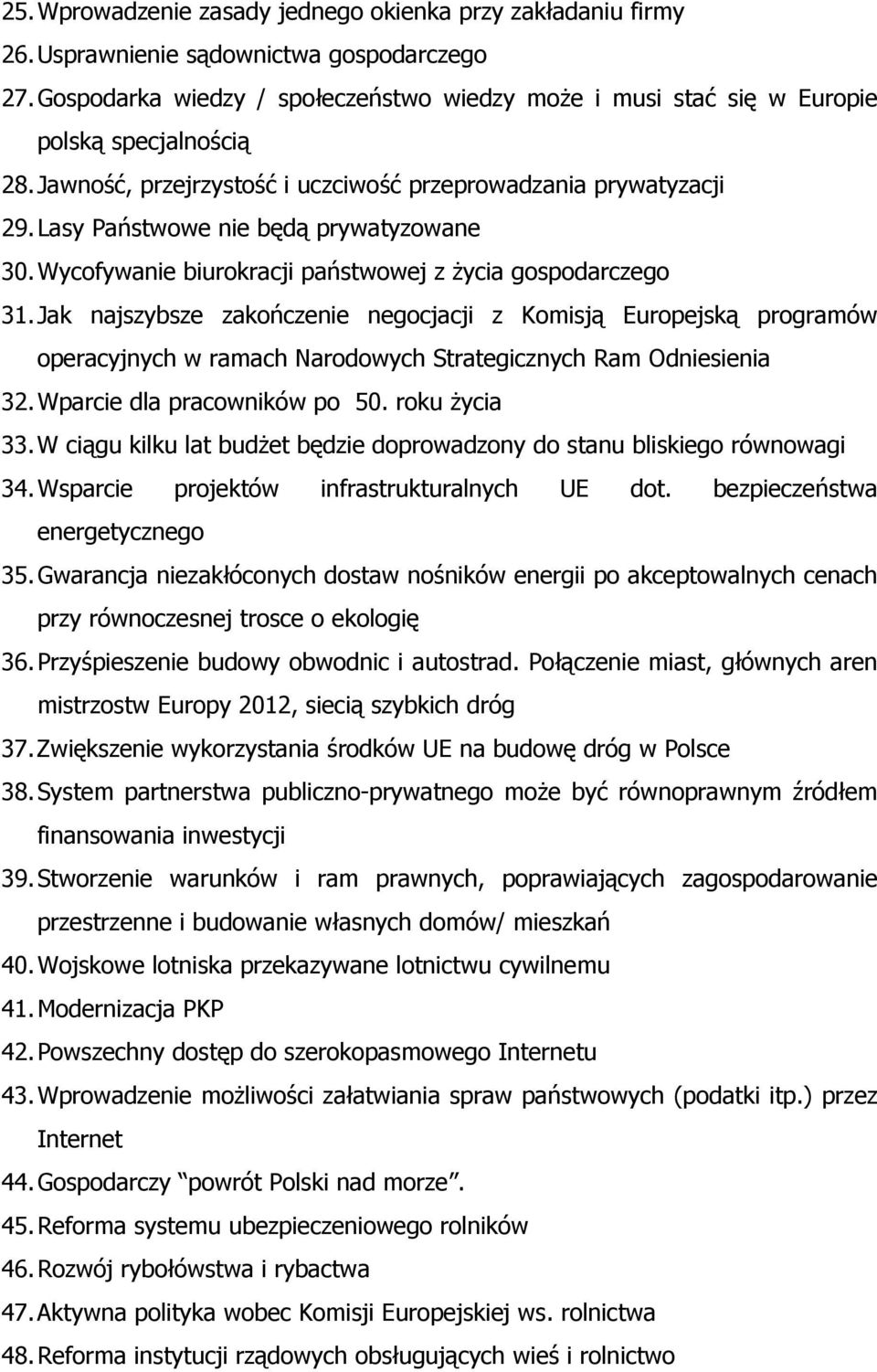 Lasy Państwowe nie będą prywatyzowane 30. Wycofywanie biurokracji państwowej z życia gospodarczego 31.