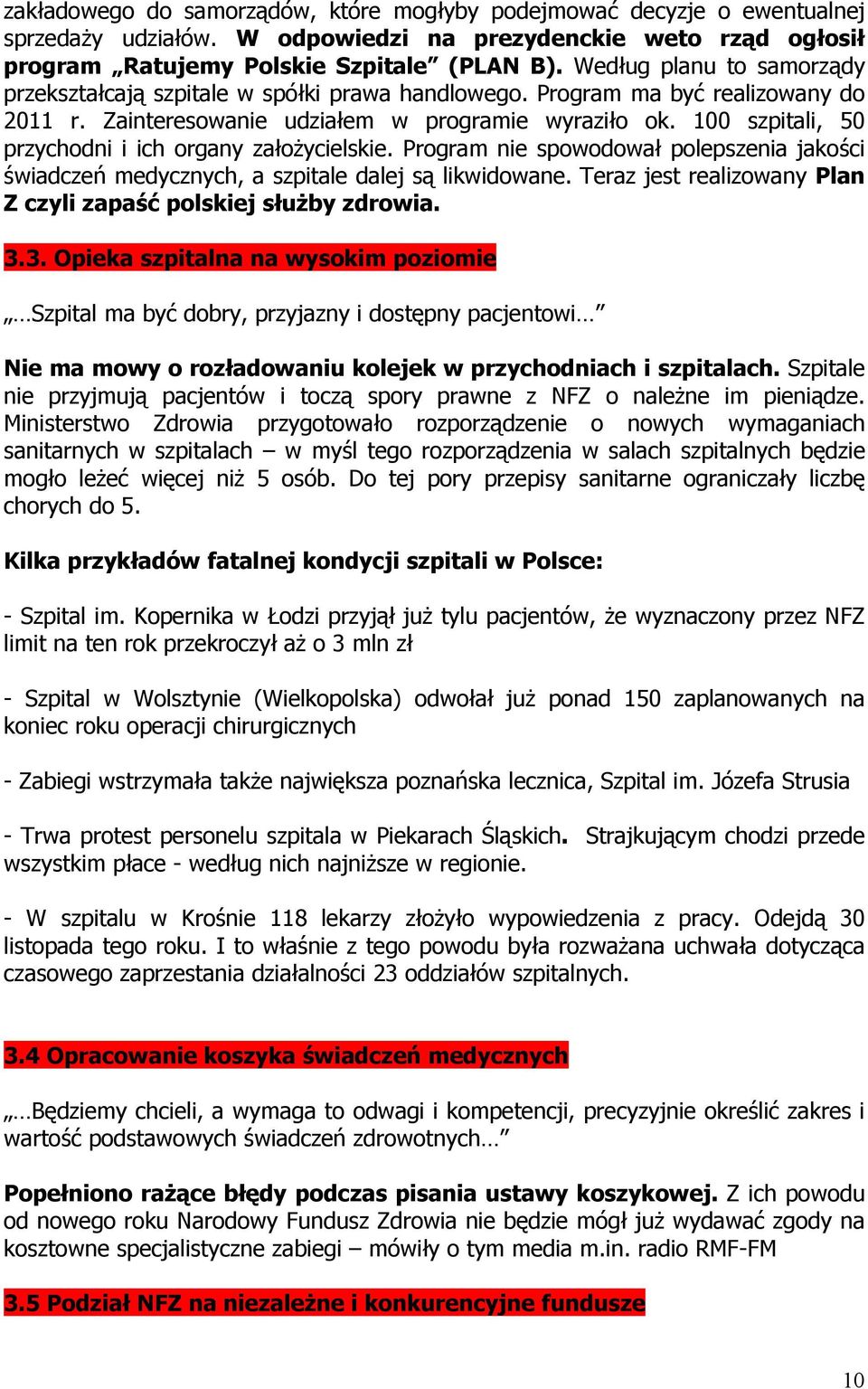 100 szpitali, 50 przychodni i ich organy założycielskie. Program nie spowodował polepszenia jakości świadczeń medycznych, a szpitale dalej są likwidowane.