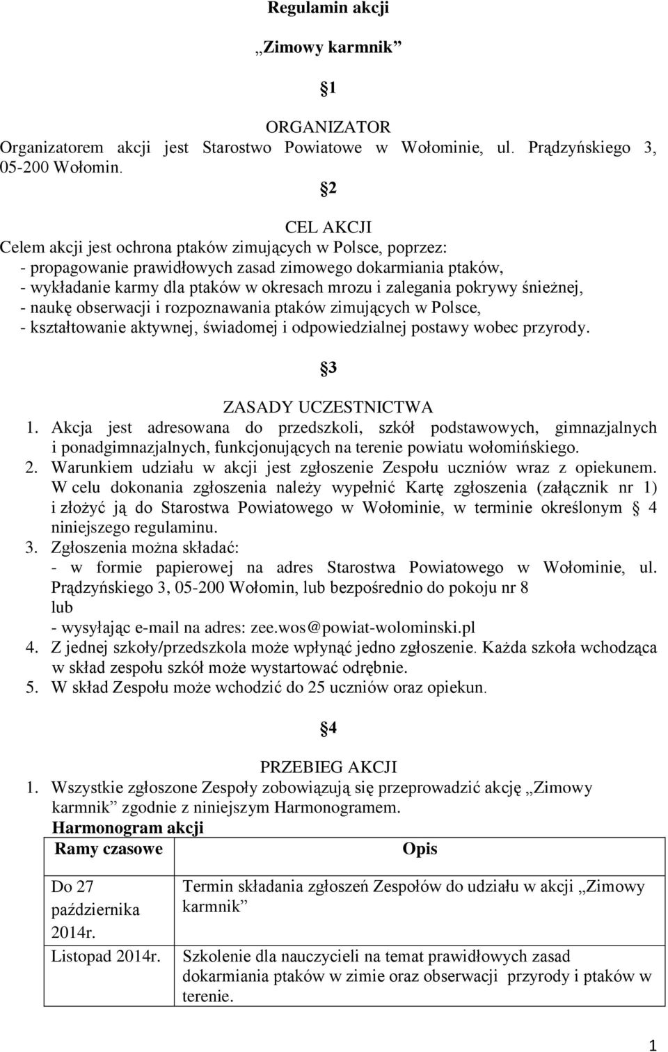 pokrywy śnieżnej, - naukę obserwacji i rozpoznawania ptaków zimujących w Polsce, - kształtowanie aktywnej, świadomej i odpowiedzialnej postawy wobec przyrody. 3 ZASADY UCZESTNICTWA 1.